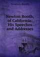 Newton Booth, of California: His Speeches and Addresses, Newton Booth 