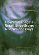 How to Manage a Retail Shoe Store: A Series of Essays ., Boston Boot And Shoe Recorder 