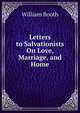 Letters to Salvationists On Love, Marriage, and Home, William Booth 