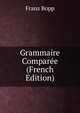 Grammaire Comparee (French Edition), Franz Bopp 