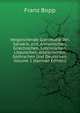 Vergleichende Grammatik Des Sanskrit, end, Armenischen, Griechischen, Lateinischen, Litauischen, Altslavischen, Gothischen Und Deutschen, Volume 1 (German Edition), Franz Bopp 