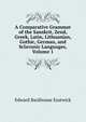 A Comparative Grammar of the Sanskrit, Zend, Greek, Latin, Lithuanian, Gothic, German, and Sclavonic Languages, Volume 1, Edward Backhouse Eastwick 