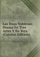 Las Duas Noblesas: Drama En Tres Actes Y En Vers (Catalan Edition), 