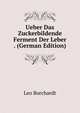 Ueber Das Zuckerbildende Ferment Der Leber . (German Edition), Leo Borchardt 