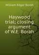 Haywood trial; closing argument of W.E. Borah, William Edgar Borah 