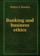 Banking and business ethics, Walter E Borden 