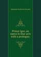 Prince Igor, an opera in four acts with a prologue;, Aleksandr Porfirevich Borodin 