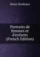 Portraits de femmes et d'enfants (French Edition), Henry Bordeaux 
