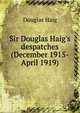 Sir Douglas Haig's despatches (December 1915-April 1919), Douglas Haig 