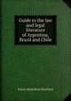 Guide to the law and legal literature of Argentina, Brazil and Chile, Edwin Montefiore Borchard 