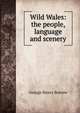 Wild Wales: the people, language and scenery, George Henry Borrow 
