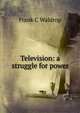 Television: a struggle for power, Frank C Waldrop 