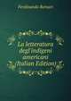 La letteratura degl'indigeni americani (Italian Edition), Ferdinando Borsari 