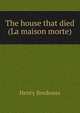 The house that died (La maison morte), Henry Bordeaux 