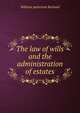 The law of wills and the administration of estates, William patterson Borland 