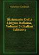 Dizionario Della Lingua Italiana, Volume 3 (Italian Edition), Francesco Cardinali 