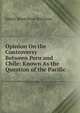 Opinion On the Controversy Between Peru and Chile: Known As the Question of the Pacific, Edwin Montefiore Borchard 