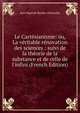 Le Cart?sianisme: ou, La v?ritable r?novation des sciences : suivi de la th?orie de la substance et de celle de l'infini (French Edition), Jean Baptiste Bordas-Demoulin 