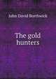The gold hunters, John David Borthwick 