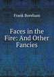 Faces in the Fire: And Other Fancies, Frank Boreham 