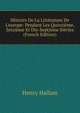 Histoire De La Litt?rature De L'europe: Pendant Les Quinzi?me, Seizi?me Et Dix-Septi?me Si?cles (French Edition), Henry Hallam 