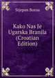 Kako Nas Je Ugarska Branila (Croatian Edition), Stjepan Boroa 