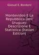 Montevideo E La Repubblica Dell' Uruguay: Descrizione E Statistica (Italian Edition), Giosue E. Bordoni 