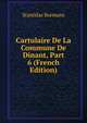 Cartulaire De La Commune De Dinant, Part 6 (French Edition), Stanislas Bormans 