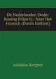 De Nederlanden Onder Koning Filips Ii.: Naar Het Fransch (Dutch Edition), Adolphe Borgnet 