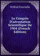 Le Congr?s D'a?rostation Scientifique De 1904 (French Edition), Wilfrid Fonvielle 