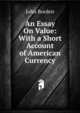 An Essay On Value: With a Short Account of American Currency, John Borden 