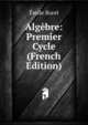Algebre: Premier Cycle (French Edition), Emile Borel 