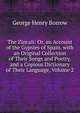 The Zincali: Or, an Account of the Gypsies of Spain. with an Original Collection of Their Songs and Poetry, and a Copious Dictionary of Their Language, Volume 2, George Henry Borrow 