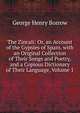 The Zincali: Or, an Account of the Gypsies of Spain. with an Original Collection of Their Songs and Poetry, and a Copious Dictionary of Their Language, Volume 1, George Henry Borrow 
