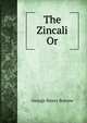 The Zincali Or, George Henry Borrow 