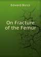 On Fracture of the Femur, Edward Borck 