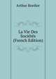 La Vie Des Societes (French Edition), Arthur Bordier 