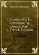 Cartulaire De La Commune De Dinant, Part 3 (French Edition), Stanislas Bormans 