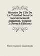 Histoire De L'?le De La Trinidad Sous Le Gouvernement Espagnol, Volume 2 (French Edition), Pierre-Gustave-Louis Borde 