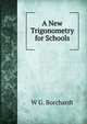 A New Trigonometry for Schools, W G. Borchardt 