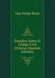 Estudios Sobre El Codigo Civil Chileno (Spanish Edition), Luis Felipe Borja 