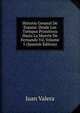 Historia General De Espana: Desde Los Tiempos Primitivos Hasta La Muerte De Fernando Vii, Volume 5 (Spanish Edition), Juan Valera 