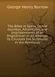 The Bible in Spain, Or, the Journeys, Adventures, and Imprisonments of an Englishman in an Attempt to Circulate the Scriptures in the Peninsula, George Henry Borrow 
