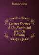 Lettres Eorites A Un Provincial (French Edition), Blaise Pascal 