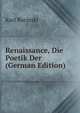 Renaissance, Die Poetik Der (German Edition), Karl Borinski 