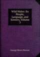Wild Wales: Its People, Language, and Scenery, Volume 3, George Henry Borrow 