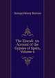 The Zincali: An Account of the Gypsies of Spain, Volume 6, George Henry Borrow 