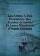 Les Armes A Feu Portatives: Des Armees Actuelles Et Leurs Munitions (French Edition), Jules Charles Constant Bornecque 