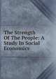 The Strength Of The People: A Study In Social Economics, 