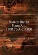 Boston Births From A.d. 1700 To A.d. 1800, 